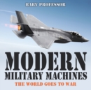 Modern Military Machines : The World Goes to War - Book
