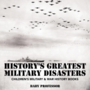History's Greatest Military Disasters Children's Military & War History Books - Book