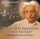 What Did Einstein Have to Say? Children's Physics of Energy - Book