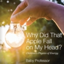 Why Did That Apple Fall on My Head? Children's Physics of Energy - Book