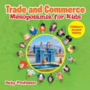 Trade and Commerce Mesopotamia for Kids Children's Ancient History - Book