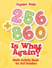 256 + 860 Is What Again? : Math Activity Book for 3rd Graders - Book
