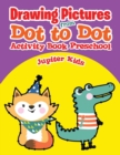 Drawing Pictures from Dot to Dot : Activity Book Preschool - Book