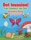 The Dot Invasion! : Fun Connect the Dot Activity Book for 4 Year Old - Book