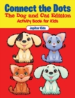 Connect the Dots - The Dog and Cat Edition : Activity Book for Kids - Book