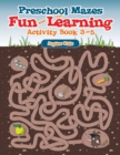 Preschool Mazes for Fun and Learning : Activity Book 3-5 - Book