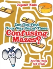 Can You Find Your Way Out of These Confusing Mazes? : Activity Book 3rd Grade - Book