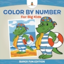 Color By Number For Big Kids - Super Fun Edition - Book