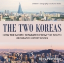 The Two Koreas : How the North Separated from the South - Geography History Books Children's Geography & Cultures Books - Book