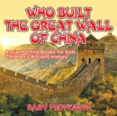 Who Built The Great Wall of China? Ancient China Books for Kids Children's Ancient History - Book