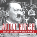 Adolf Hitler - What Started World War 2 - Biography 6th Grade Children's Biography Books - Book