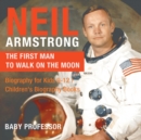 Neil Armstrong : The First Man to Walk on the Moon - Biography for Kids 9-12 Children's Biography Books - Book