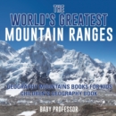 The World's Greatest Mountain Ranges - Geography Mountains Books for Kids Children's Geography Book - Book