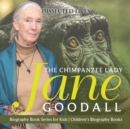The Chimpanzee Lady : Jane Goodall - Biography Book Series for Kids Children's Biography Books - Book