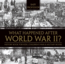What Happened After World War II? History Book for Kids Children's War & Military Books - Book