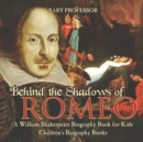 Behind the Shadows of Romeo : A William Shakespeare Biography Book for Kids Children's Biography Books - Book