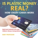 Is Plastic Money Real? How Credit Cards Work - Math Book Nonfiction 9th Grade Children's Money & Saving Reference - Book