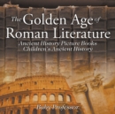 The Golden Age of Roman Literature - Ancient History Picture Books Children's Ancient History - Book