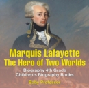 Marquis de Lafayette : The Hero of Two Worlds - Biography 4th Grade Children's Biography Books - Book