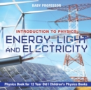 Energy, Light and Electricity - Introduction to Physics - Physics Book for 12 Year Old Children's Physics Books - Book