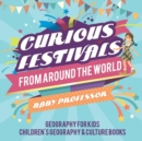 Curious Festivals from Around the World - Geography for Kids Children's Geography & Culture Books - Book