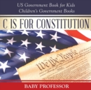 C is for Constitution - US Government Book for Kids Children's Government Books - Book