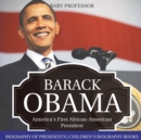Barack Obama : America's First African-American President - Biography of Presidents Children's Biography Books - Book