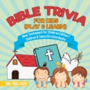 Bible Trivia for Kids (Play & Learn) New Testament for Children Edition 1 Children & Teens Christian Books - Book