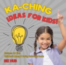 Ka-Ching Ideas for Kids! Business for Kids Children's Money & Saving Reference Books - Book