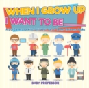 When I Grow Up I Want To Be _________ A-Z Of Careers for Kids Children's Jobs & Careers Reference Books - Book