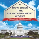 How Does The US Government Work? Government for Kids Children's Government Books - Book