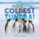 The Coldest Tundra! Arctic & Antarctica Animal Wildlife Children's Polar Regions Books - Book