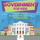 Government for Kids - Citizenship to Governance State And Federal Public Administration 3rd Grade Social Studies - Book