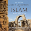 Ancient Civilizations of Islam - Muslim History for Kids - Early Dynasties Ancient History for Kids 6th Grade Social Studies - Book