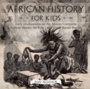 African History for Kids - Early Civilizations on the African Continent Ancient History for Kids 6th Grade Social Studies - Book