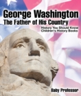 George Washington : The Father of His Country - History You Should Know | Children's History Books - eBook