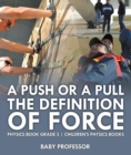 A Push or A Pull - The Definition of Force - Physics Book Grade 5 | Children's Physics Books - eBook