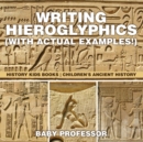 Writing Hieroglyphics (with Actual Examples!) : History Kids Books | Children's Ancient History - eBook