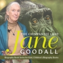 The Chimpanzee Lady : Jane Goodall - Biography Book Series for Kids | Children's Biography Books - eBook
