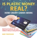 Is Plastic Money Real? How Credit Cards Work - Math Book Nonfiction 9th Grade | Children's Money & Saving Reference - eBook