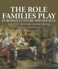 The Role Families Play in Roman Culture and Society - Ancient History Sourcebook | Children's Ancient History - eBook