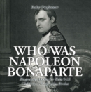 Who Was Napoleon Bonaparte - Biography Books for Kids 9-12 | Children's Biography Books - eBook