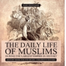 The Daily Life of Muslims during The Largest Empire in History - History Book for 6th Grade | Children's History - eBook