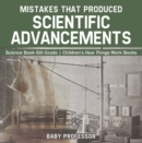 Mistakes that Produced Scientific Advancements - Science Book 6th Grade | Children's How Things Work Books - eBook