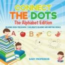 Connect the Dots - The Alphabet Edition - Reading Book Preschool Children's Reading and Writing Books - Book