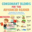 Consonant Blends for the Advanced Reader - Reading Books for Kindergarten Children's Reading and Writing Books - Book