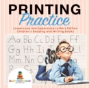 Printing Practice : Lowercase and Uppercase Letters Edition Children's Reading and Writing Books - Book