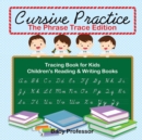 Cursive Practice : The Phrase Trace Edition: Tracing Book for Kids Children's Reading & Writing Books - Book