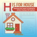H is for House : Beginning Letter Sounds for Kindergarten Children's Reading & Writing Books - Book
