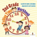 2nd Grade Telling Time Workbook : Quarter Hour Exercises Children's Math Books - Book